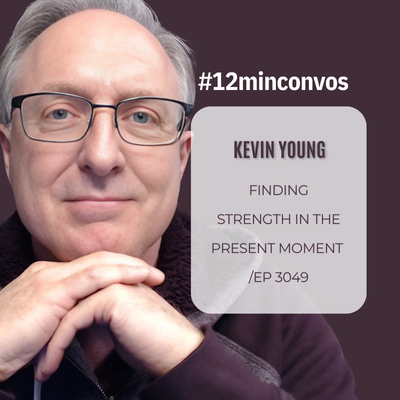 Kevin Young- Finding Strength in the Present Moment -Ep 3049